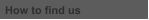 How to find us